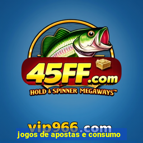 jogos de apostas e consumo